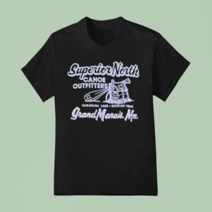 Superior North Canoe Outfitters Grand Marais Saganaga Lake Gunflint Trail T Shirt