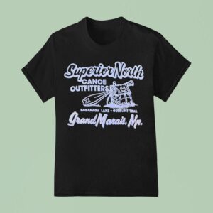 Superior North Canoe Outfitters Saganaga Lake Gunflint Trail Grand Marais Mn T Shirt