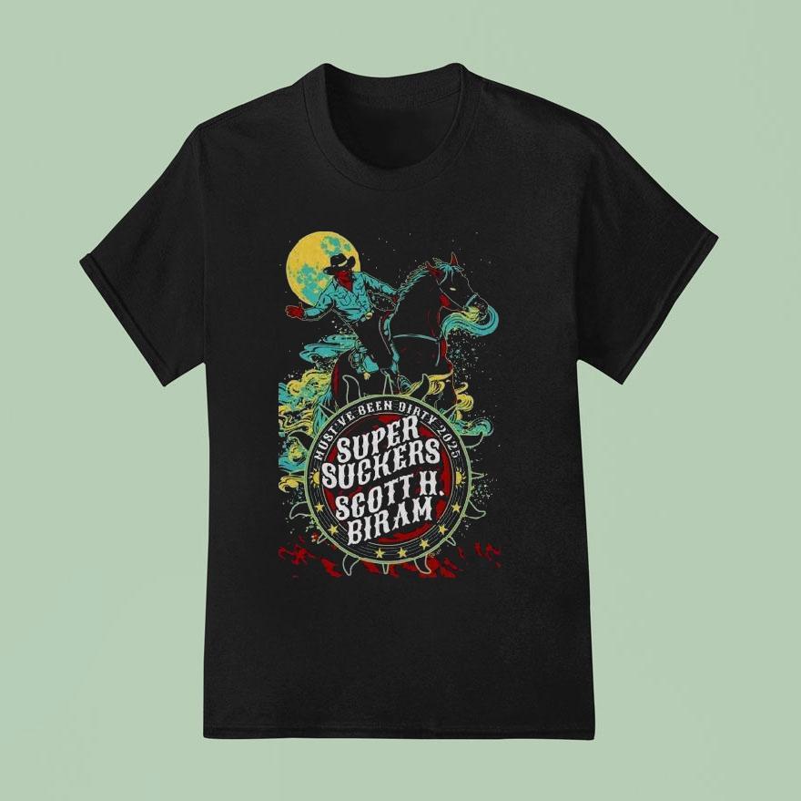 Supersuckers And Scott H Biram Must Ve Been Dirty Cowboy T Shirt