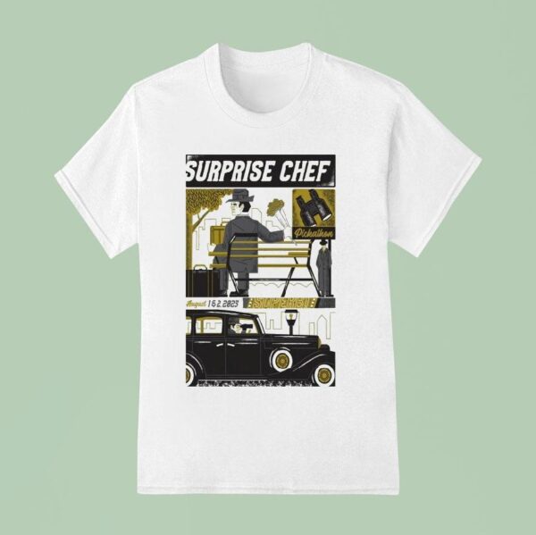Surprise Chef Live In Happy Valley Or On August T Shirt