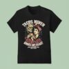 Tacos Never Broke My Heart True Love Never Dies Burn It Alive T Shirt