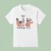 Take A Shower Sounds Gay I M In T Shirt