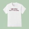 Take Your Birth Control T Shirt