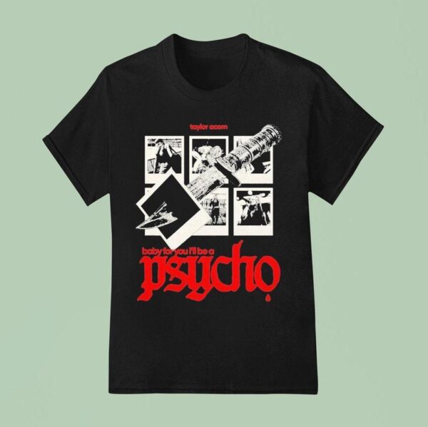 Taylor Acorn Baby For You I Ll Be A Psycho Dagger T Shirt