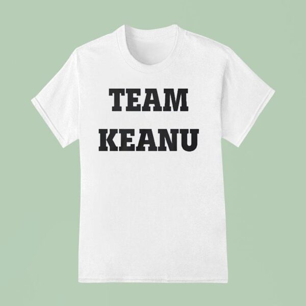 Team Keanu Reeves T Shirt