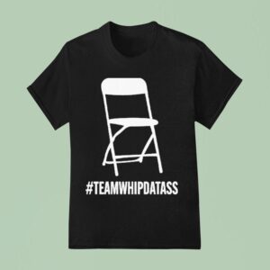 Team Whip Dat Ass Chair T Shirt