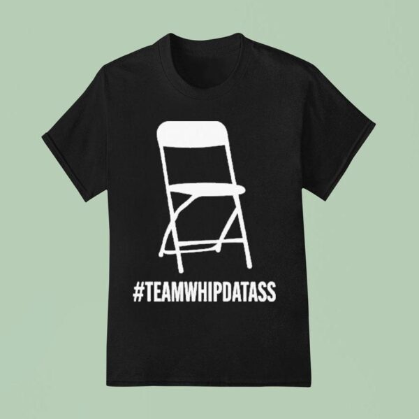 Team Whip Dat Ass Chair T Shirt