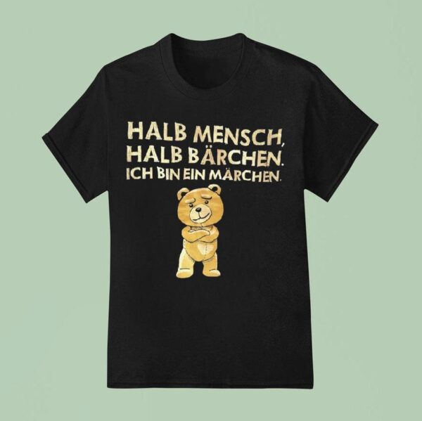 Teddy Halb Mensch Halb Brchen Ich Bin Ein Madchen T Shirt