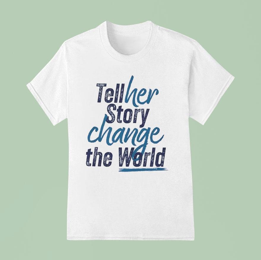 Tell Her Story Change The World T Shirt