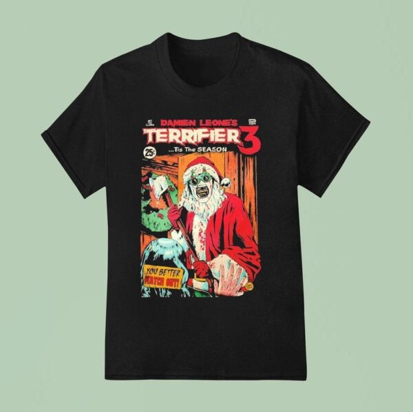 Terrifier Damien Leone S Tis The Season You Better Watch Out Christmas T Shirt