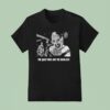 Terrifier The Quiet Ones Are The Deadlies T Shirt