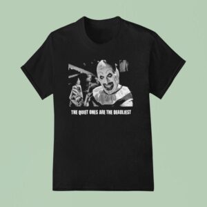 Terrifier The Quiet Ones Are The Deadlies T Shirt