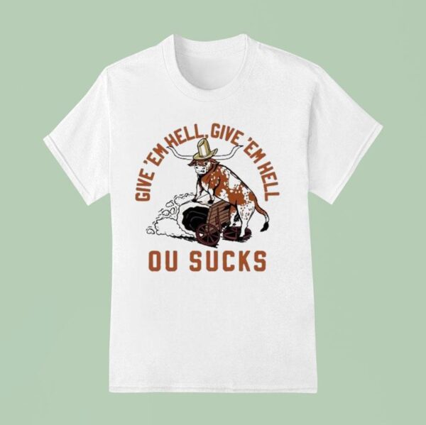 Texas Longhorns Football Give Em Hell Give Em Hell Ou Sucks T Shirt