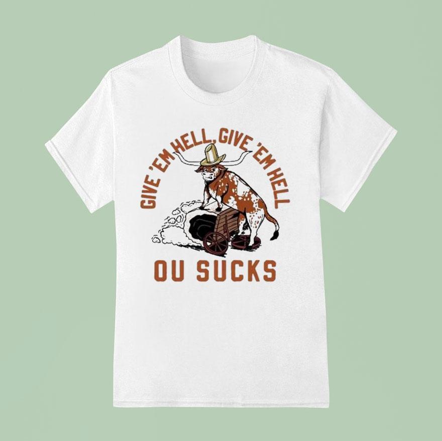 Texas Longhorns Football Give Em Hell Give Em Hell Ou Sucks T Shirt