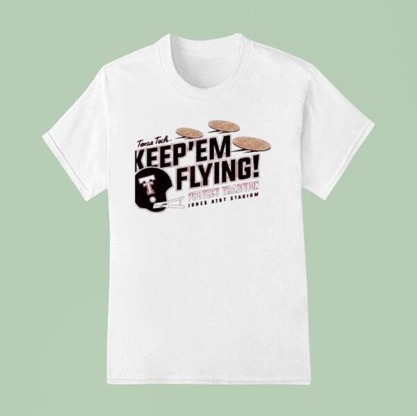 Texas Tech Keep Em Flying Protect Tradition Jones Att Stadium T Shirt