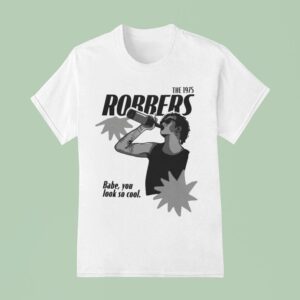 The Robbers Babe You Look So Cool T Shirt