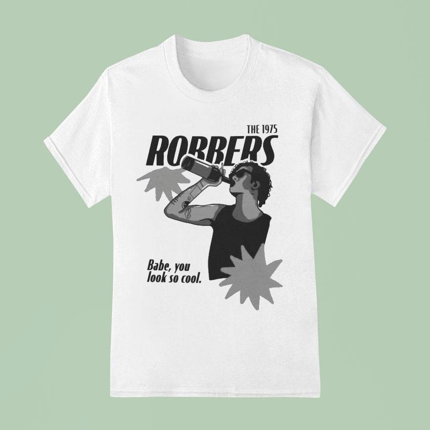 The Robbers Babe You Look So Cool T Shirt