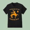 The Bear Will Not Quit The Bear Will Not Die T Shirt