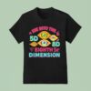 The China Show Oh My Dear Shakalado See Into The Eighth Dimension T Shirt