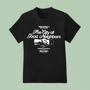The City Of Good Neighbors From Buffalo With Love T Shirt