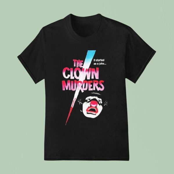 The Clown Murders It Started As A Joke T Shirt