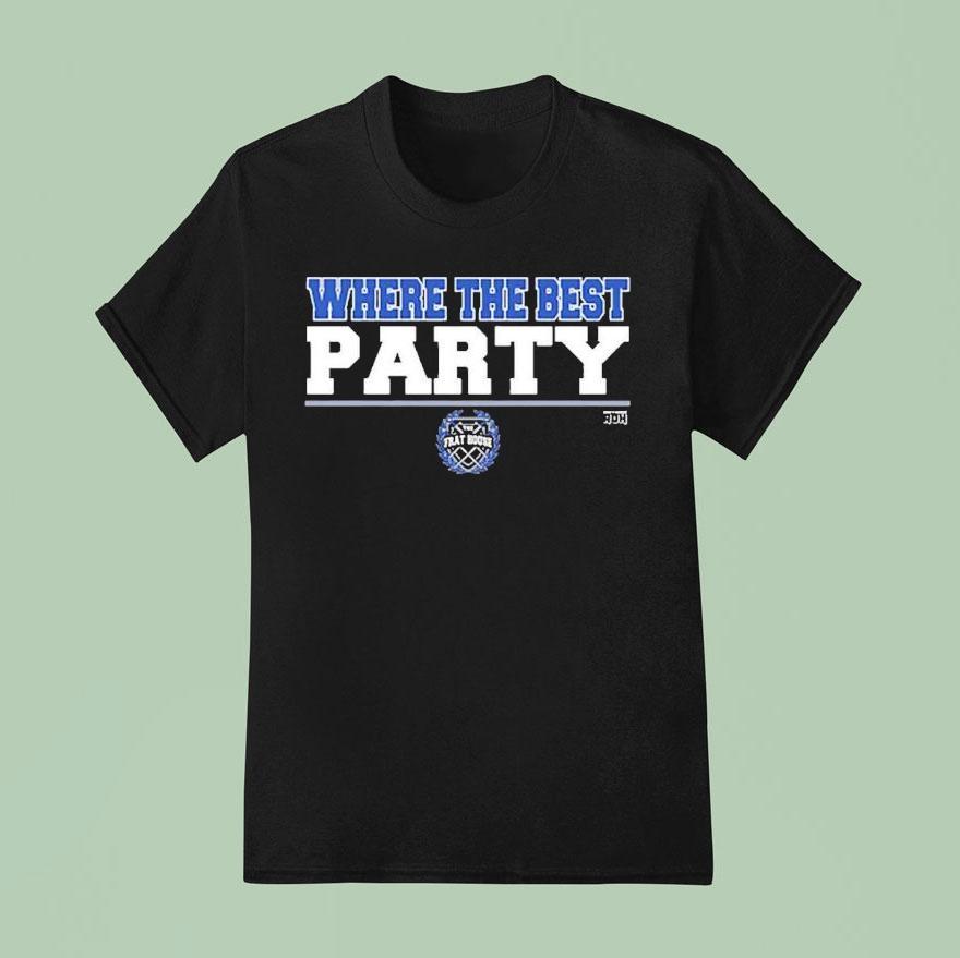 The Frat House Where The Best Party T Shirt
