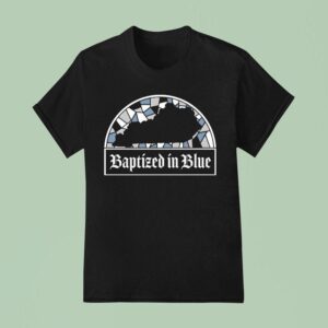 The Gettin Place Baptized In Blue T Shirt