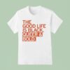 The Good Life Is Black Queer And Bold T Shirt