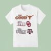 The Good Texas Longhorns The Bad Oklahoma Sooners The Ugly Texas Am Aggie T Shirt