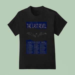 The Last Revel Gone For Good Tour Dates July Aug T Shirt