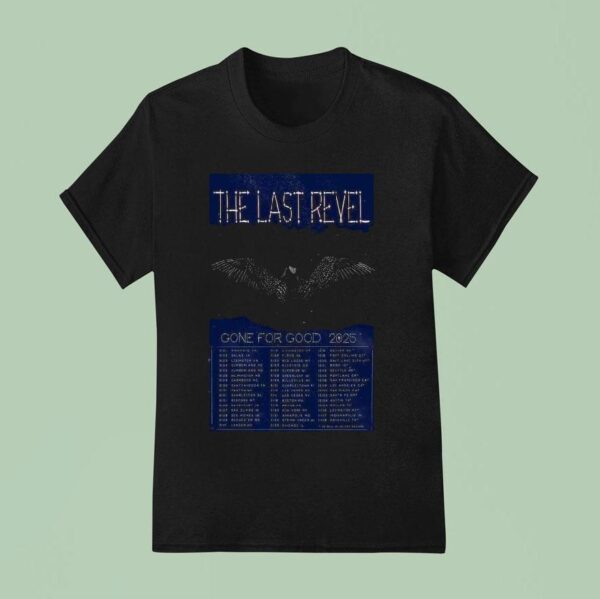 The Last Revel Gone For Good Tour Dates July Aug T Shirt