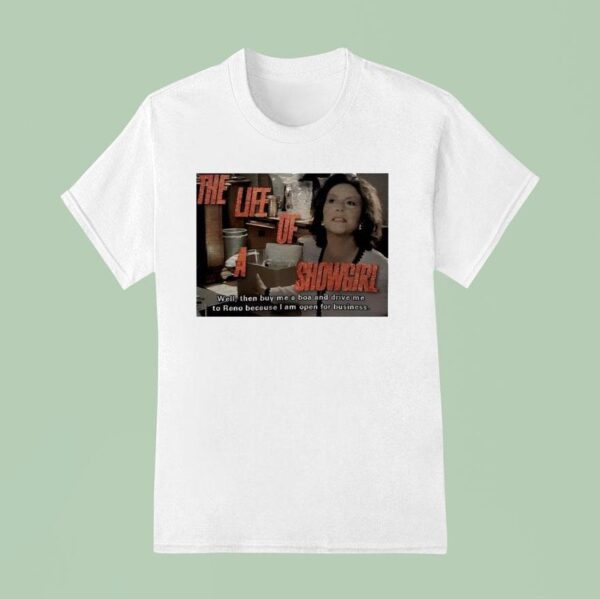 The Life Of A Showgirl Well Then Buy Me A Boa And Drive Me To Reno Because I Am Open For Business T Shirt