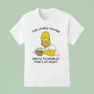 The Lonely Homer Seems To Drink At Moe S At Nigh T Shirt