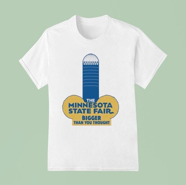 The Minnesota State Fair Bigger Than You Though T Shirt