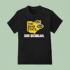 The Ohio State Our Bichigan Michigan Wolverines T Shirt