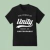 The Power Of Unity Makes Us Unstoppable T Shirt