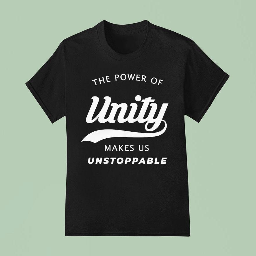 The Power Of Unity Makes Us Unstoppable T Shirt