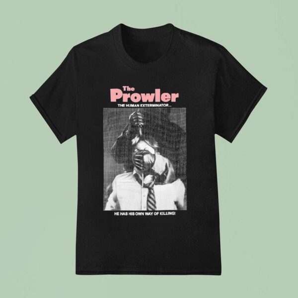 The Prowler The Human Exterminator He Has His Own Way Of Killing T Shirt