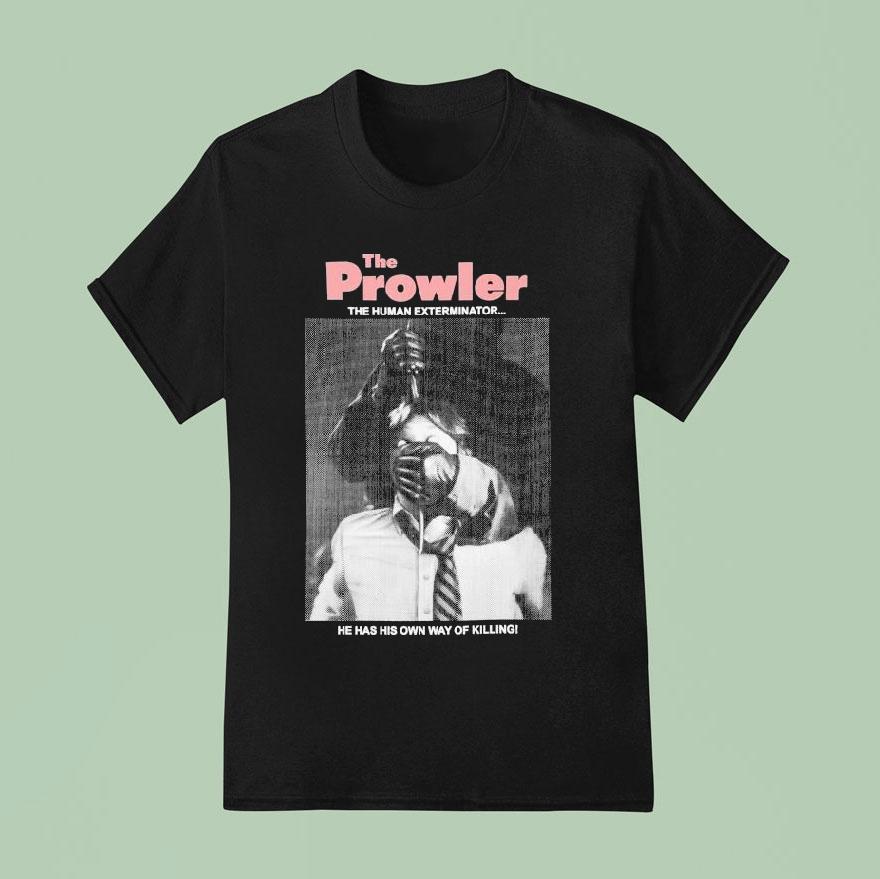 The Prowler The Human Exterminator He Has His Own Way Of Killing T Shirt
