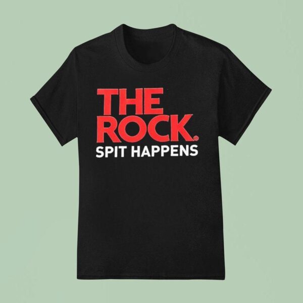 The Rock Spit Happens T Shirt