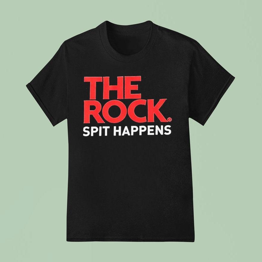 The Rock Spit Happens T Shirt