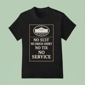 The White House Washington No Suit No Dress No The No Service T Shirt