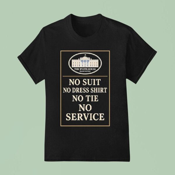 The White House Washington No Suit No Dress No The No Service T Shirt