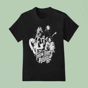 Them Dirty Roses Members T Shirt