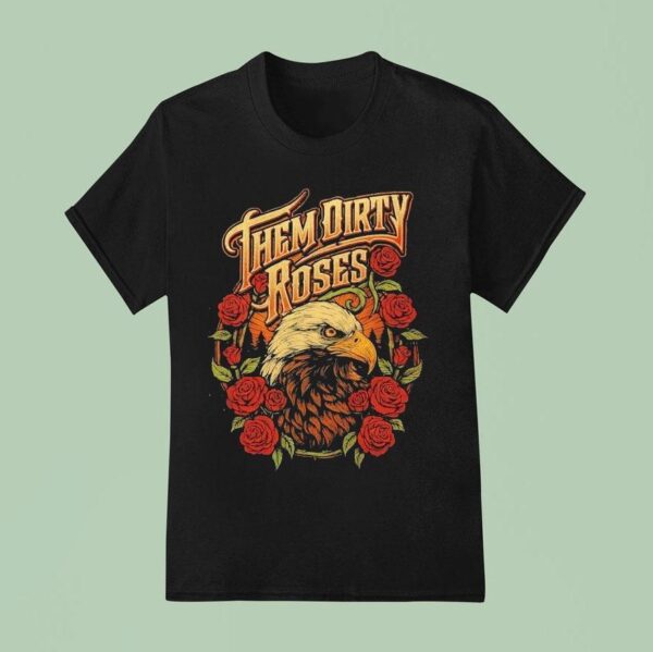 Them Dirty Roses Bald Eagle T Shirt