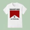 Them Dirty Roses Just To Watch Em Burn Watch It Burn Marlboro T Shirt