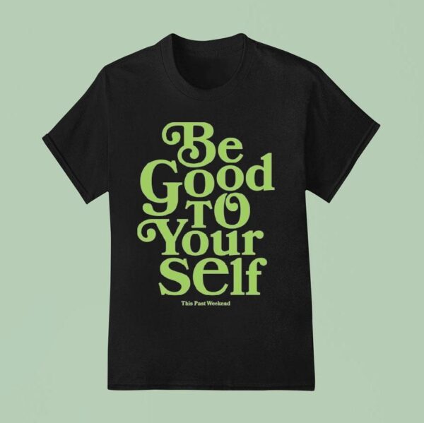 Theo Von Be Good To Yourself This Past Weekend T Shirt