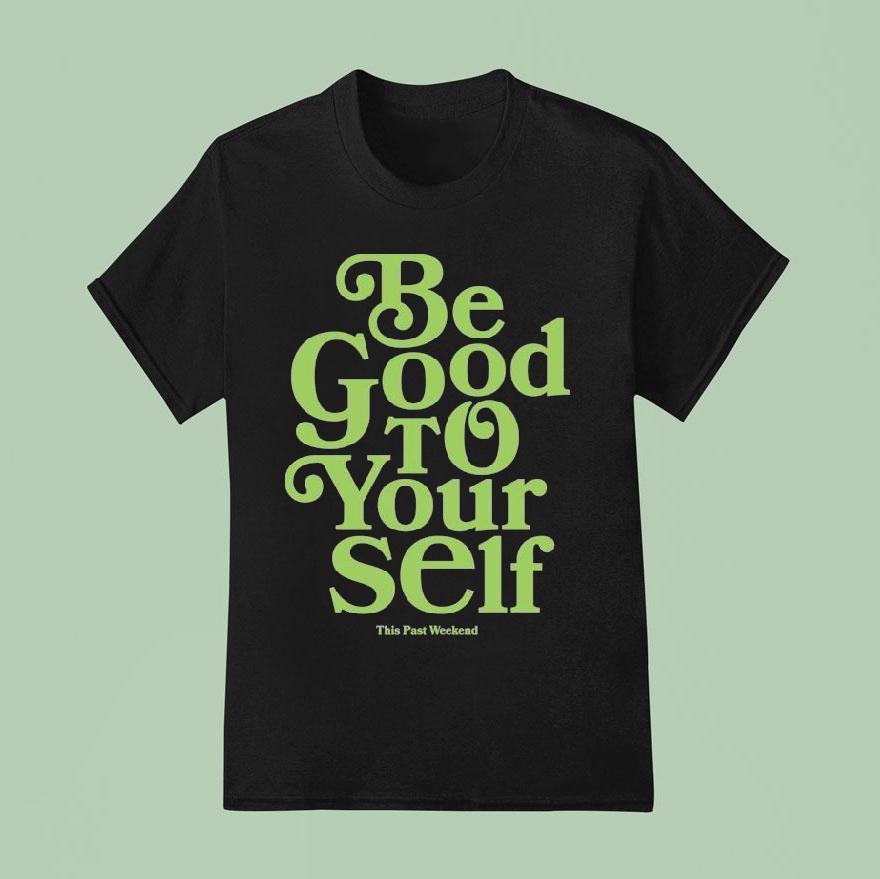 Theo Von Be Good To Yourself This Past Weekend T Shirt