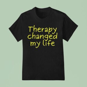 Therapy Changed My Life T Shirt