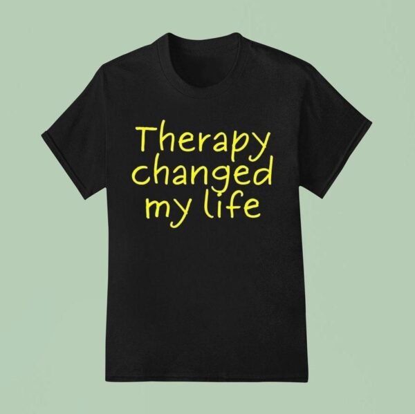 Therapy Changed My Life T Shirt